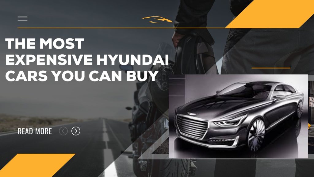 The Most Expensive Hyundai Cars You Can Buy