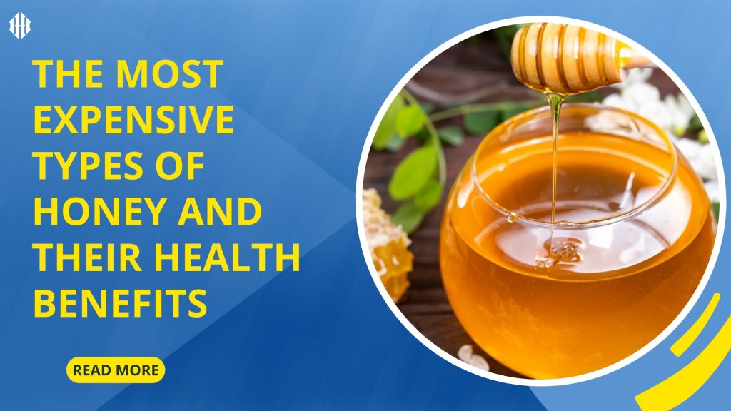 The Most Expensive Types of Honey and Their Health Benefits